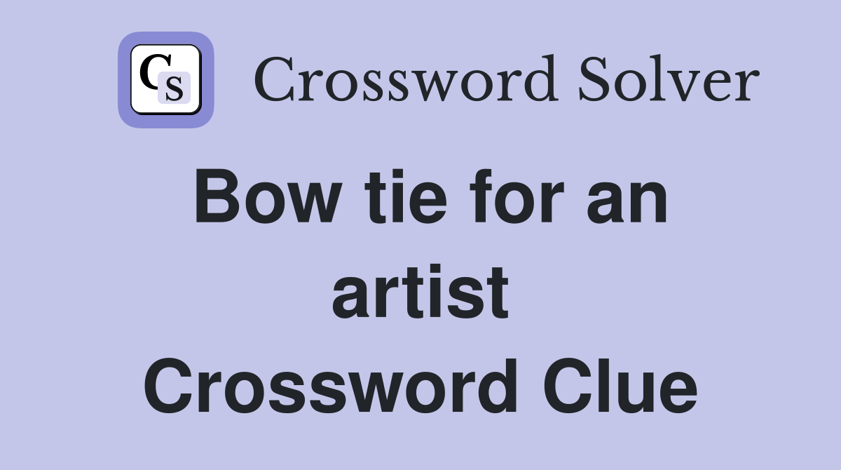 Bow tie for an artist Crossword Clue Answers Crossword Solver